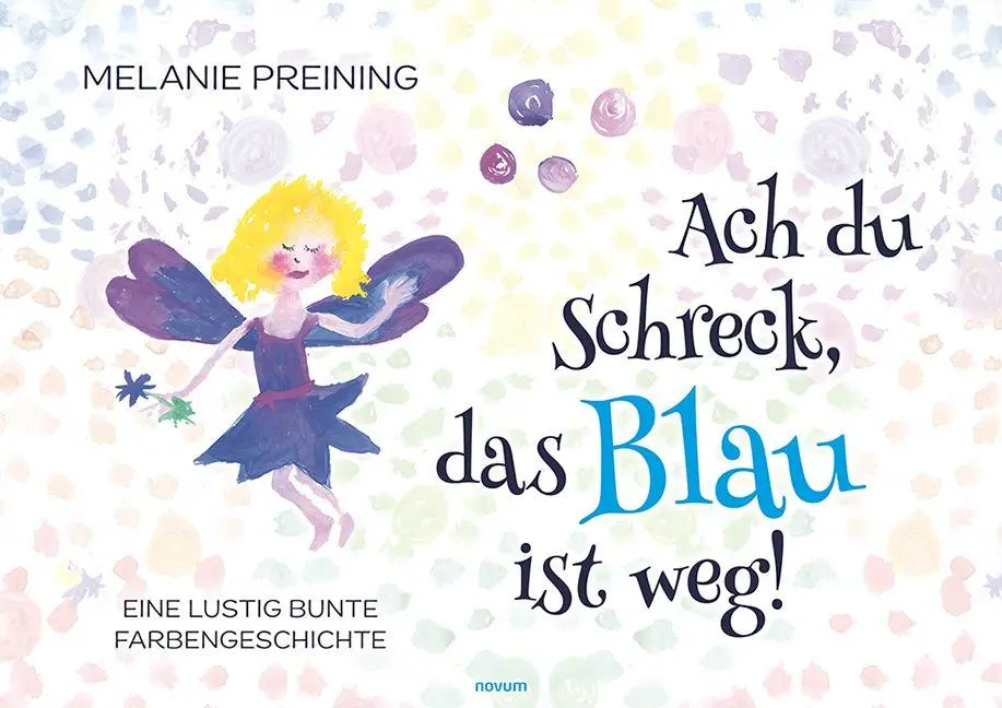 Cover: 9783991308980 | Ach du Schreck, das Blau ist weg! | Eine lustig bunte Farbengeschichte