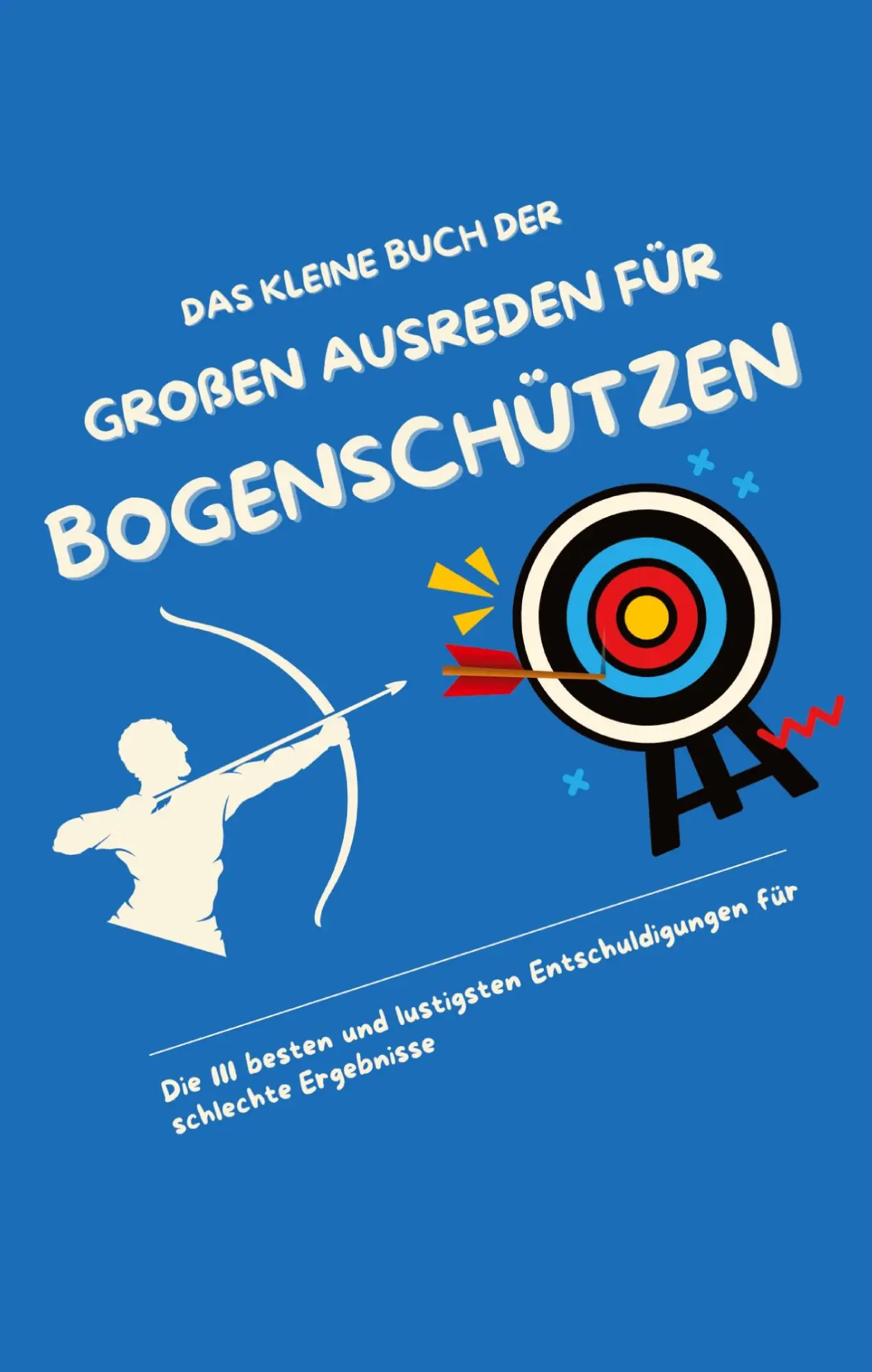 Cover: 9783384569080 | Das kleine Buch der großen Ausreden für Bogenschützen | Michael Beutel