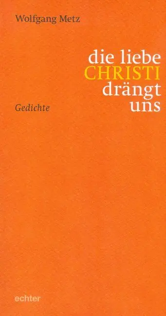 Cover: 9783429039080 | die liebe CHRISTI drängt uns | gedichte | Wolfgang Metz | Taschenbuch