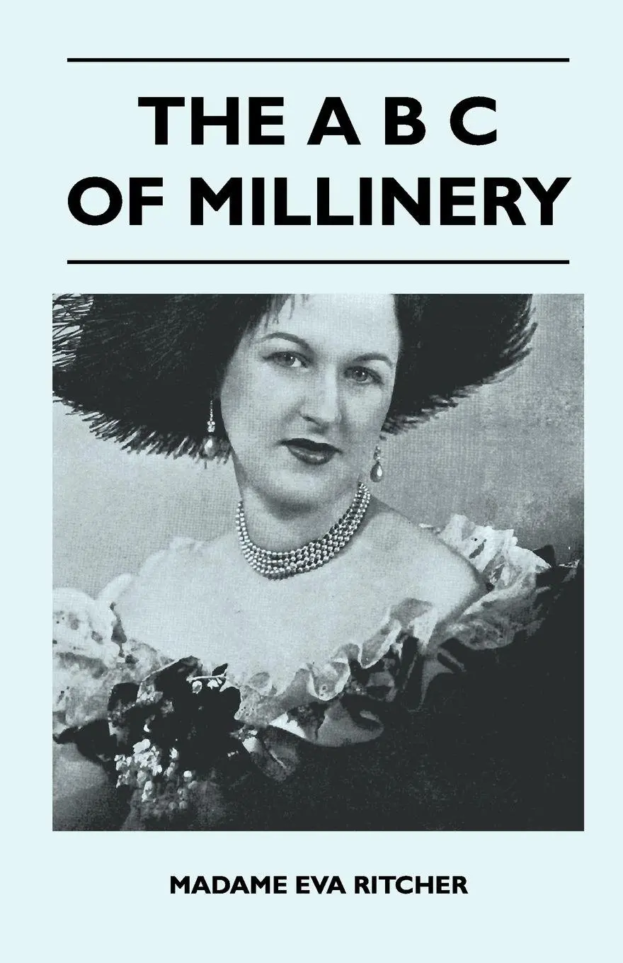 Cover: 9781446509180 | The A B C Of Millinery | Madame Eva Ritcher | Taschenbuch | Englisch