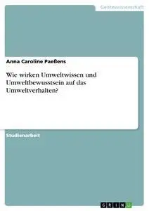 Cover: 9783640109180 | Wie wirken Umweltwissen und Umweltbewusstsein auf das Umweltverhalten?