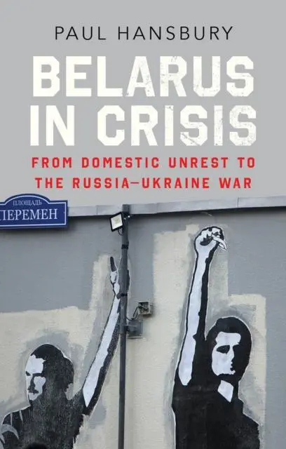 Cover: 9781787389380 | Belarus in Crisis | From Domestic Unrest to the Russia-Ukraine War