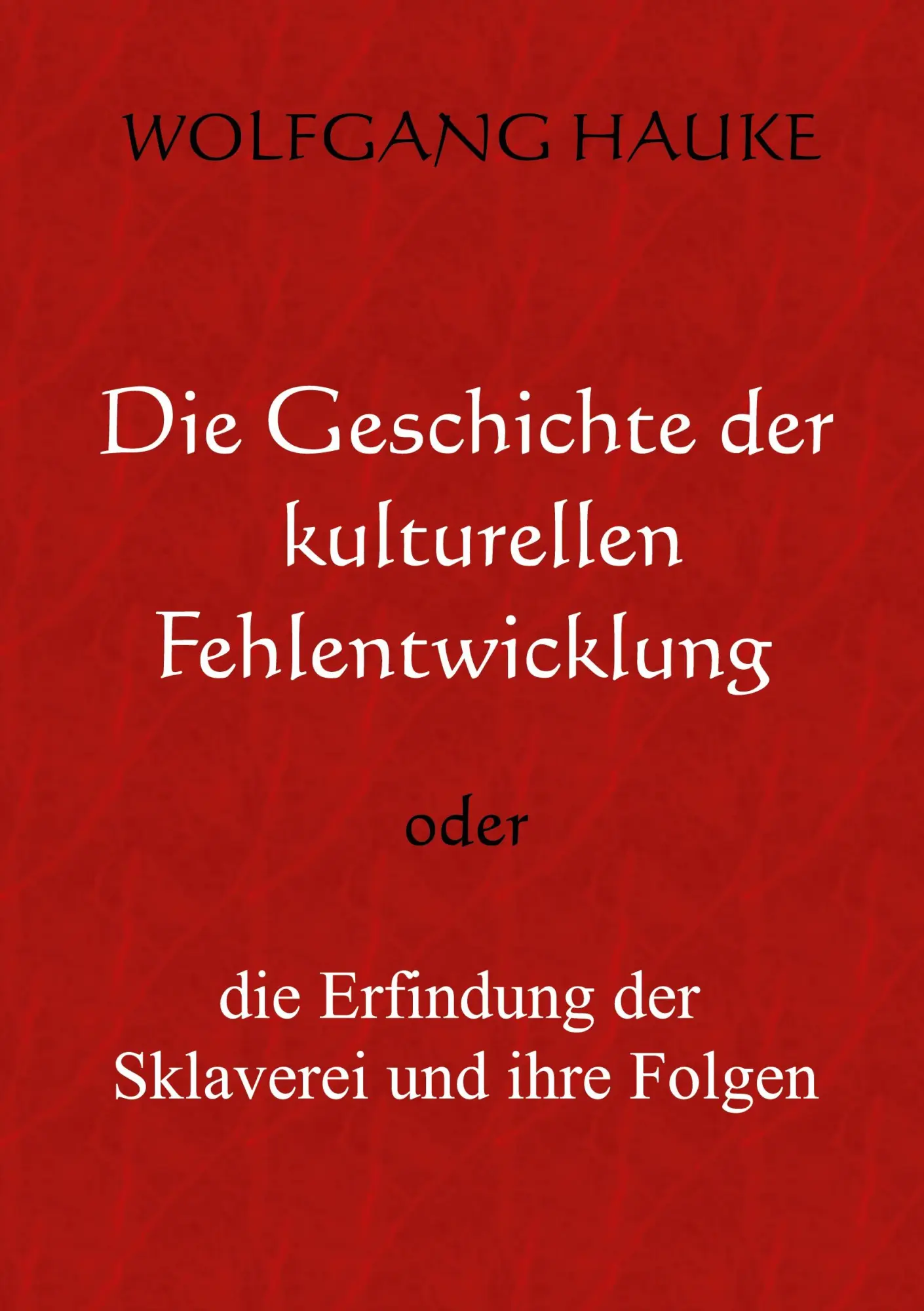 Cover: 9783755709480 | Die Geschichte der kulturellen Fehlentwicklung | Wolfgang Hauke | Buch