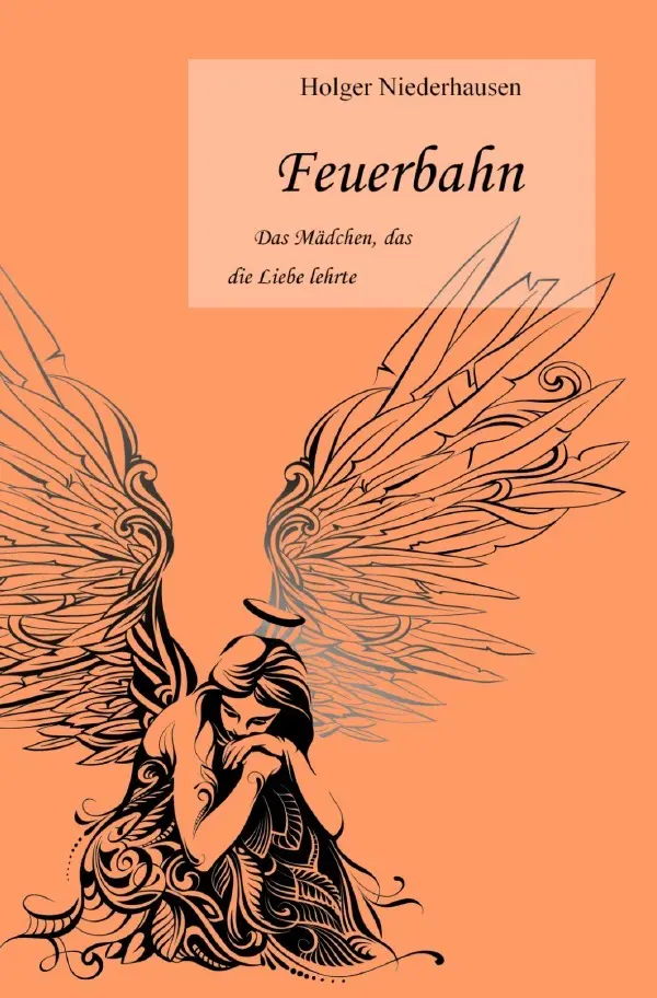 Cover: 9783750299580 | Feuerbahn | Das Mädchen, das die Liebe lehrte | Holger Niederhausen