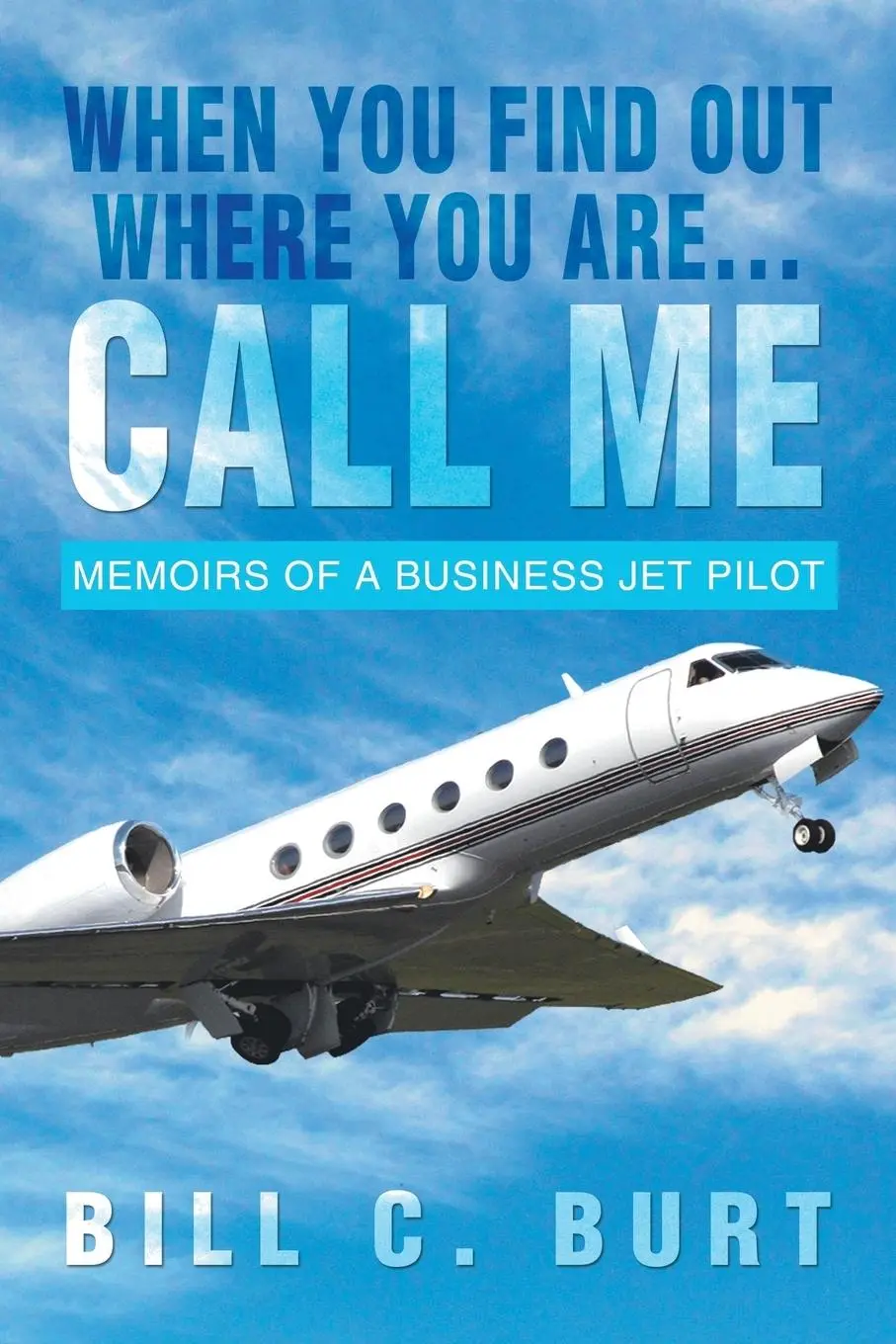 Cover: 9781479779680 | When You Find Out Where You Are...Call Me | Bill C. Burt | Taschenbuch
