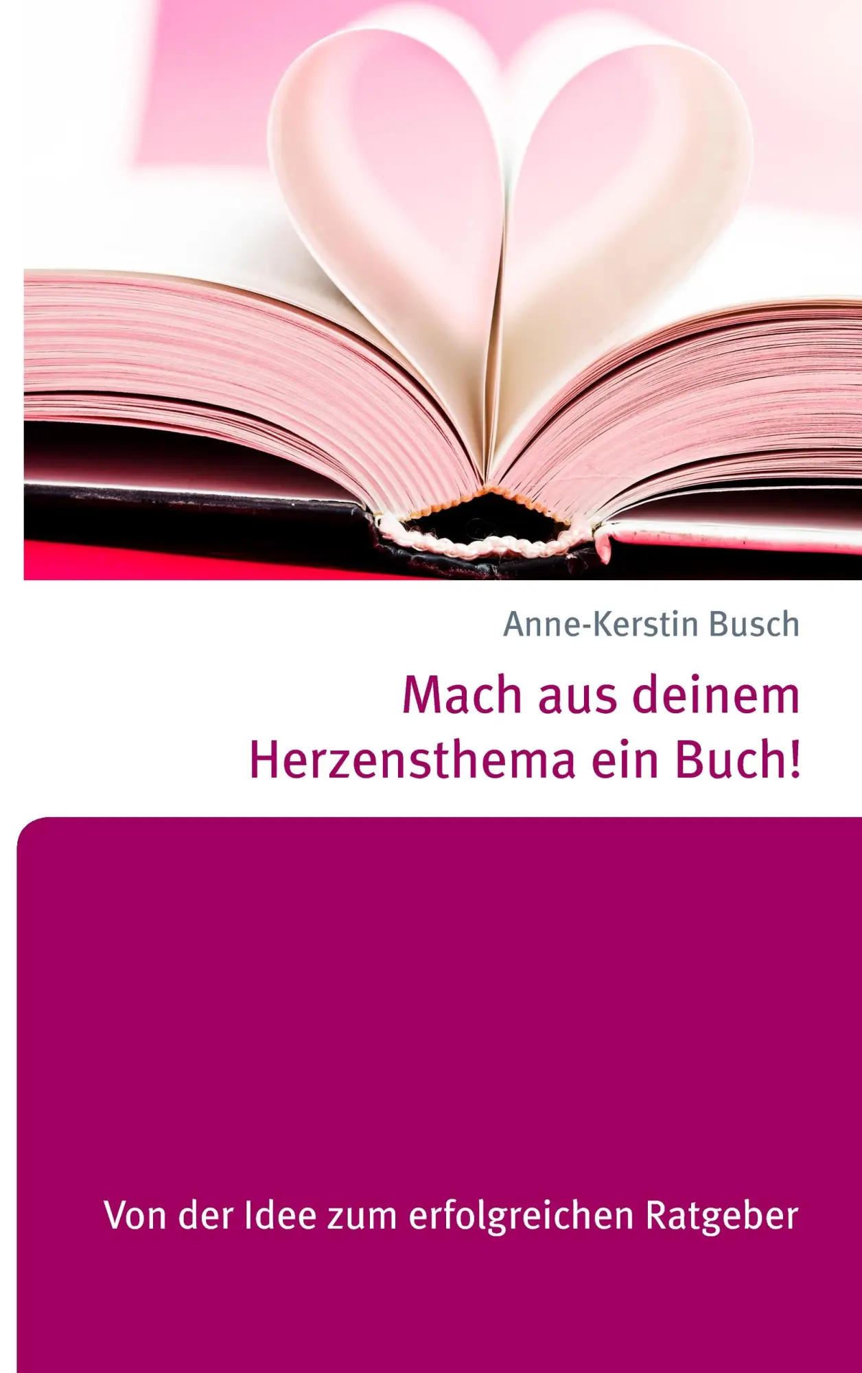 Cover: 9783738649680 | Mach aus deinem Herzensthema ein Buch! | Anne-Kerstin Busch | Buch