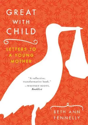 Cover: 9780393329780 | Great with Child | Letters to a Young Mother | Beth Ann Fennelly