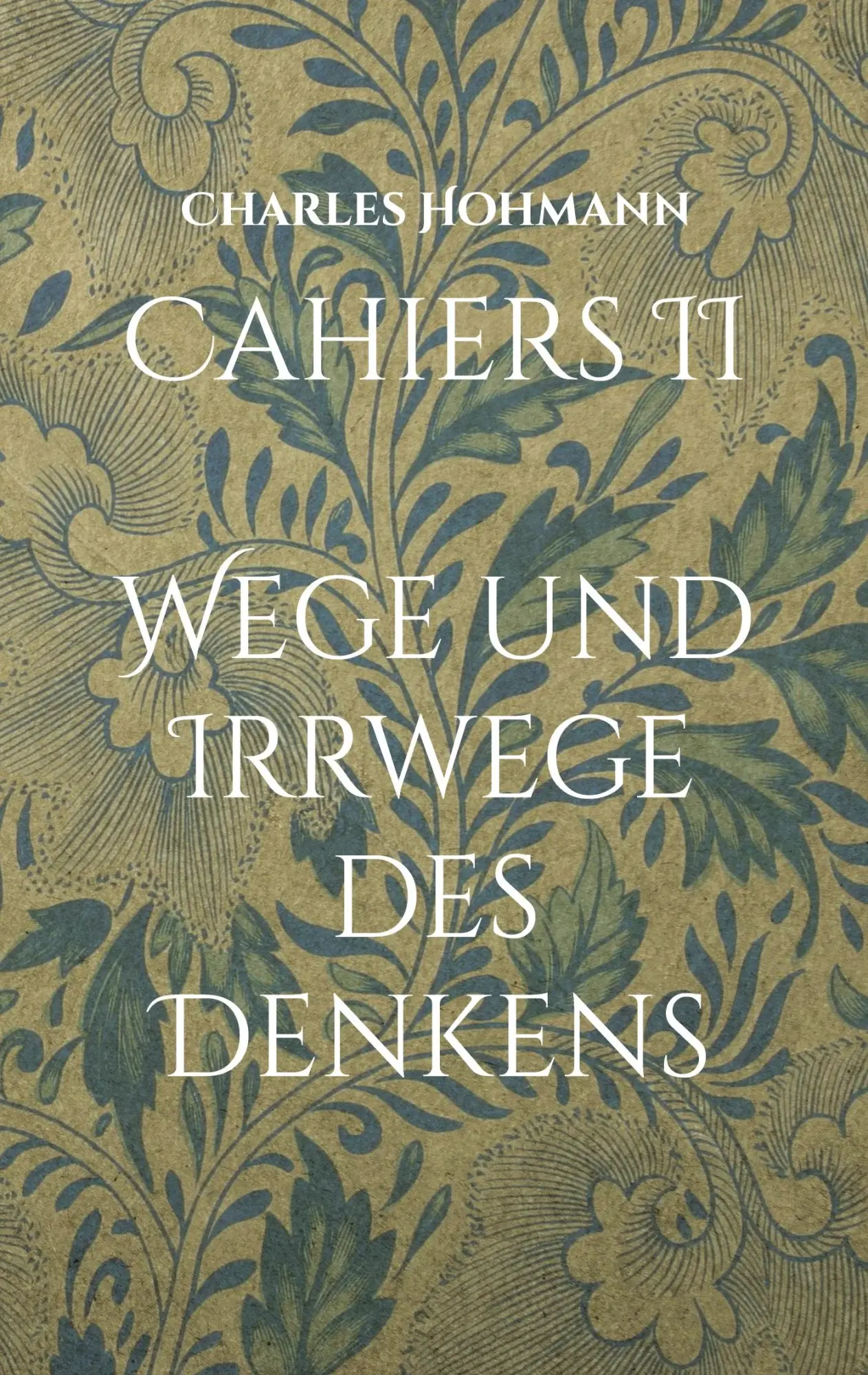 Cover: 9783755769880 | Cahiers II | Wege und Irrwege des Denkens | Charles Hohmann | Buch