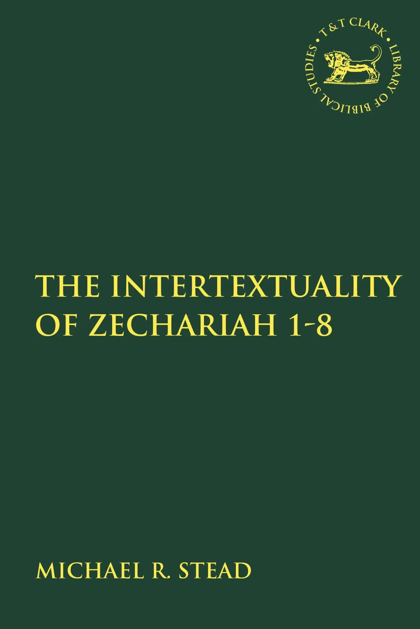 Cover: 9780567690081 | The Intertextuality of Zechariah 1-8 | Michael R. Stead | Taschenbuch