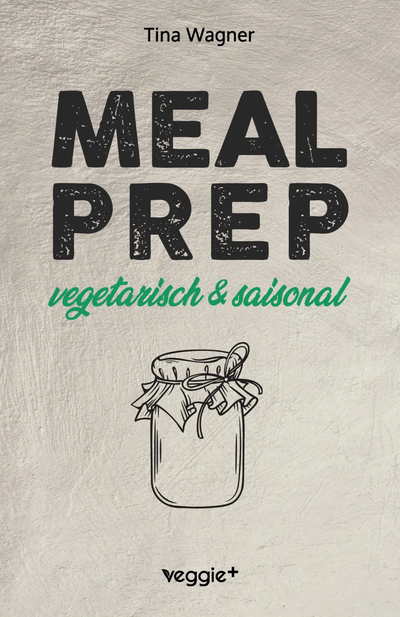 Cover: 9783692640181 | Meal Prep - vegetarisch und saisonal | Tina Wagner | Taschenbuch