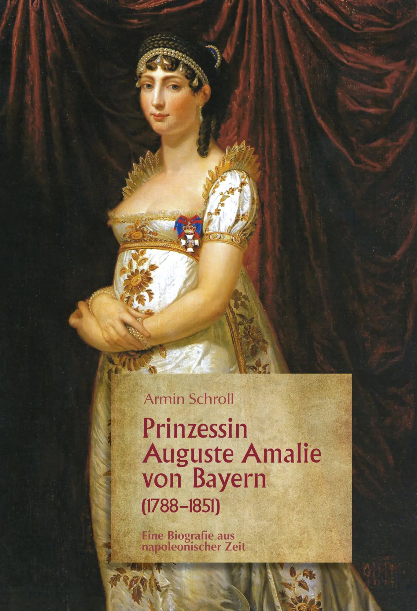 Cover: 9783954780181 | Prinzessin Auguste Amalie von Bayern 1788-1851 | Armin Schroll | Buch
