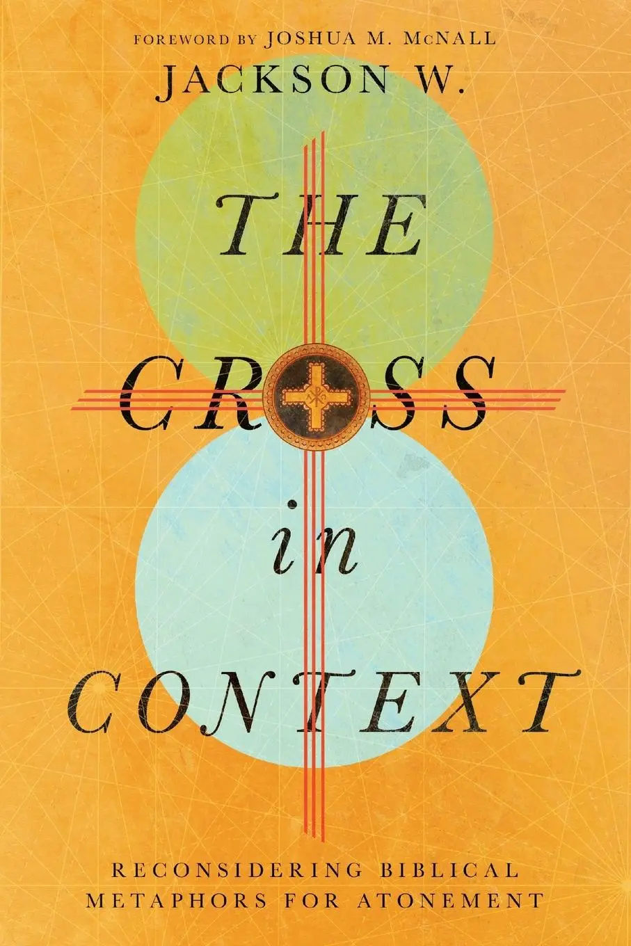 Cover: 9781514000281 | The Cross in Context | Reconsidering Biblical Metaphors for Atonement