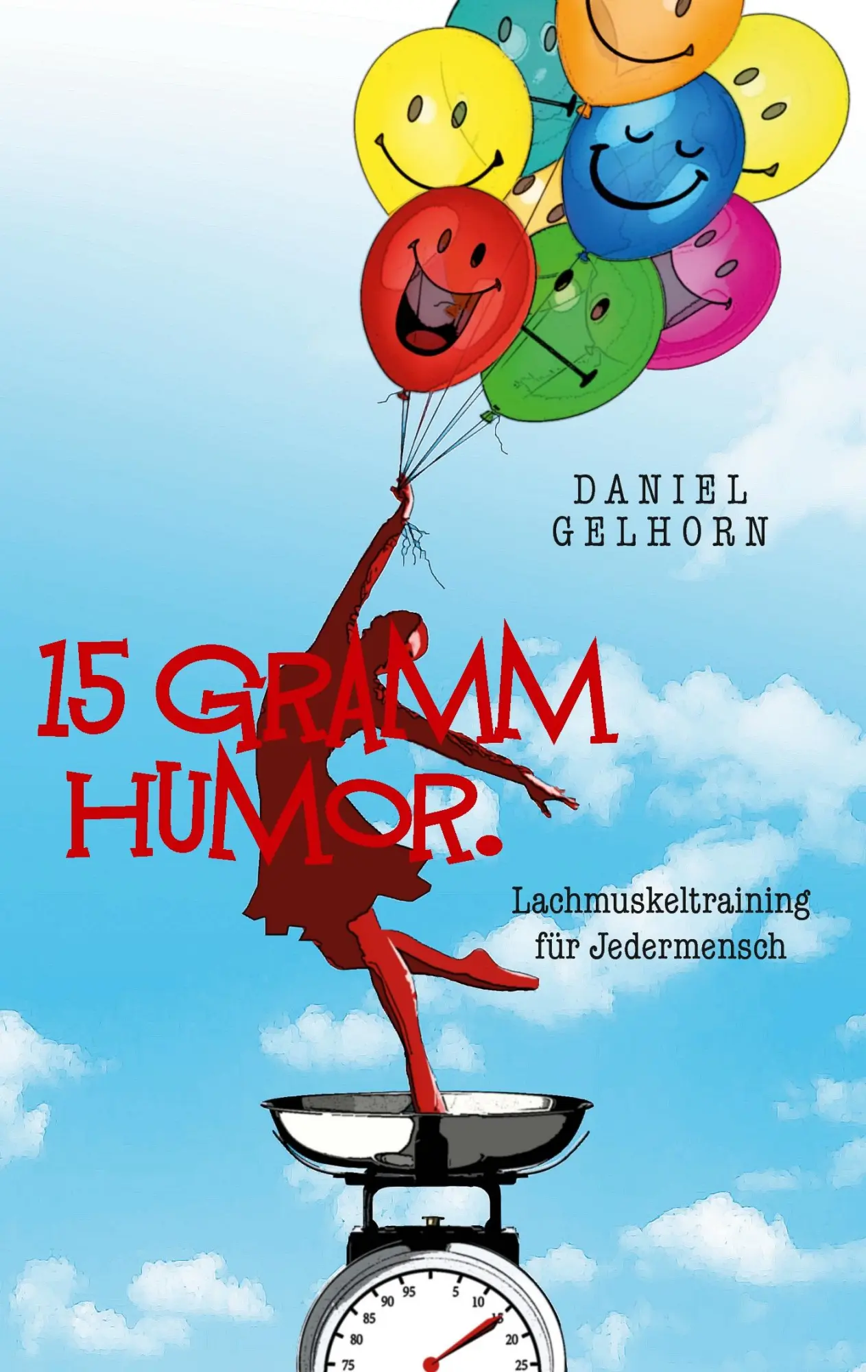 Cover: 9783743110281 | 15 Gramm Humor - Lachmuskeltraining für Jedermensch | Daniel Gelhorn