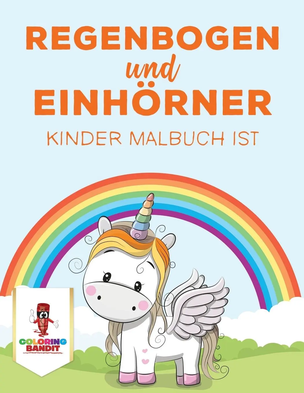 Cover: 9780228210481 | Regenbogen und Einhörner | Kinder Malbuch ist | Coloring Bandit | Buch