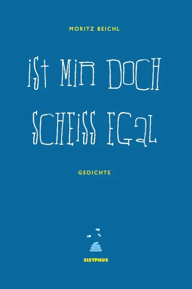 Cover: 9783901960581 | ist mir doch scheißegal | gedichte | Moritz Beichl | Taschenbuch