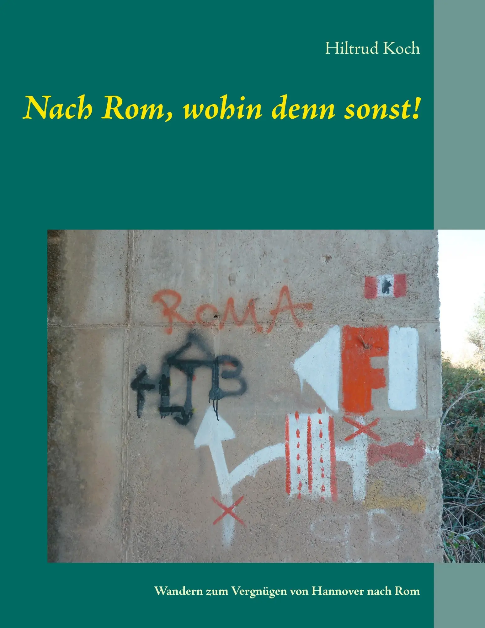 Cover: 9783738600681 | Nach Rom, wohin denn sonst! | Hiltrud Koch | Taschenbuch | 292 S.
