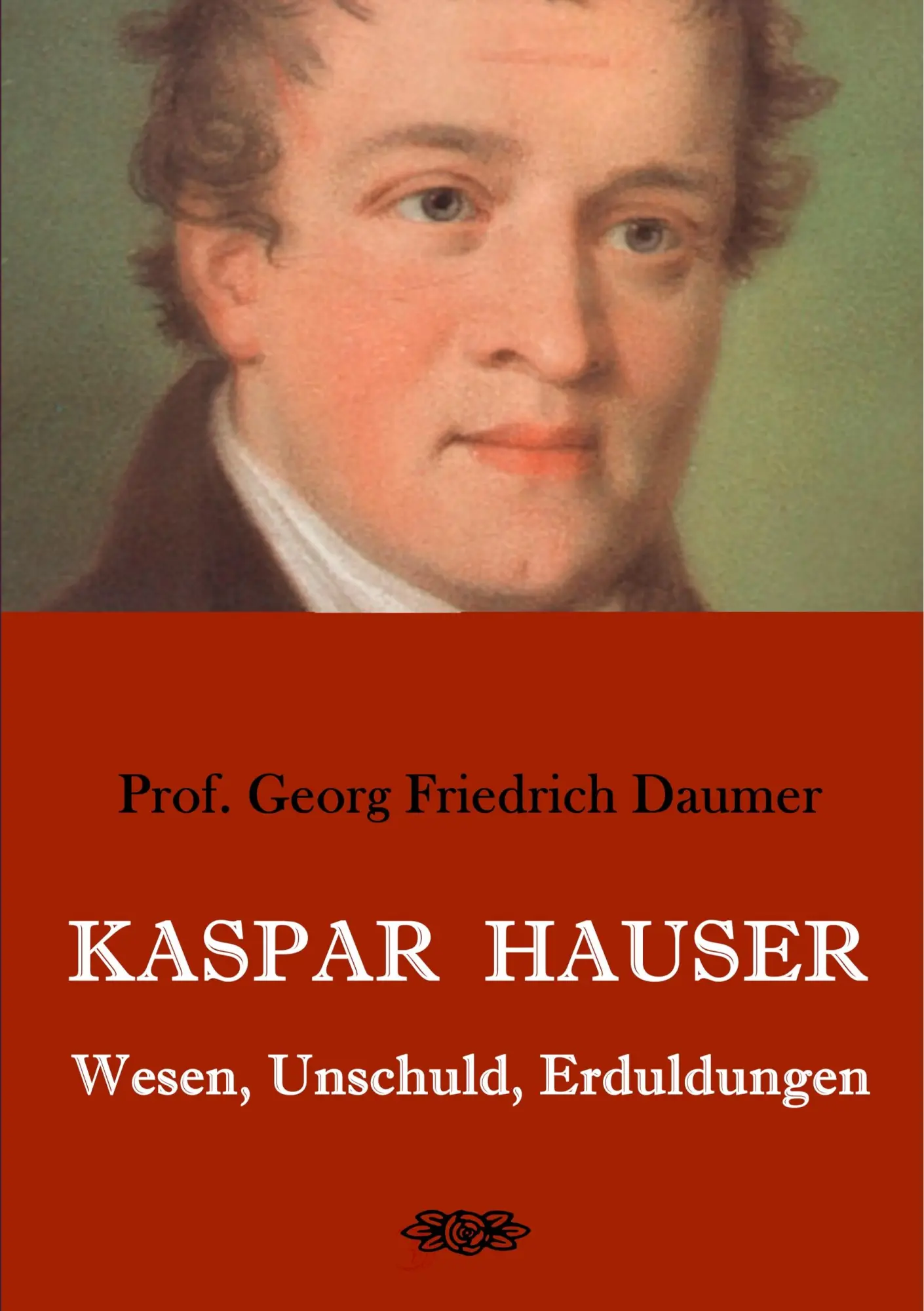Cover: 9783749420681 | Kaspar Hauser - Wesen, Unschuld, Erduldungen | Georg Friedrich Daumer