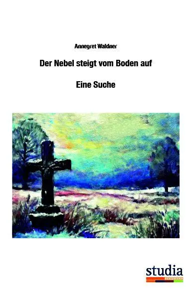 Waldner, Annegret: Der Nebel steigt vom Boden auf