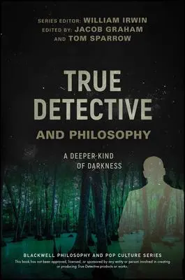 Cover: 9781119280781 | True Detective and Philosophy | A Deeper Kind of Darkness | Buch