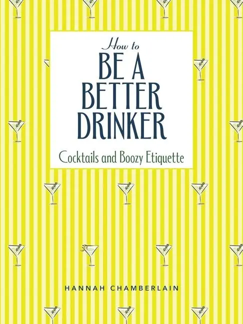 Cover: 9781524880781 | How to Be a Better Drinker | Cocktail Recipes and Boozy Etiquette