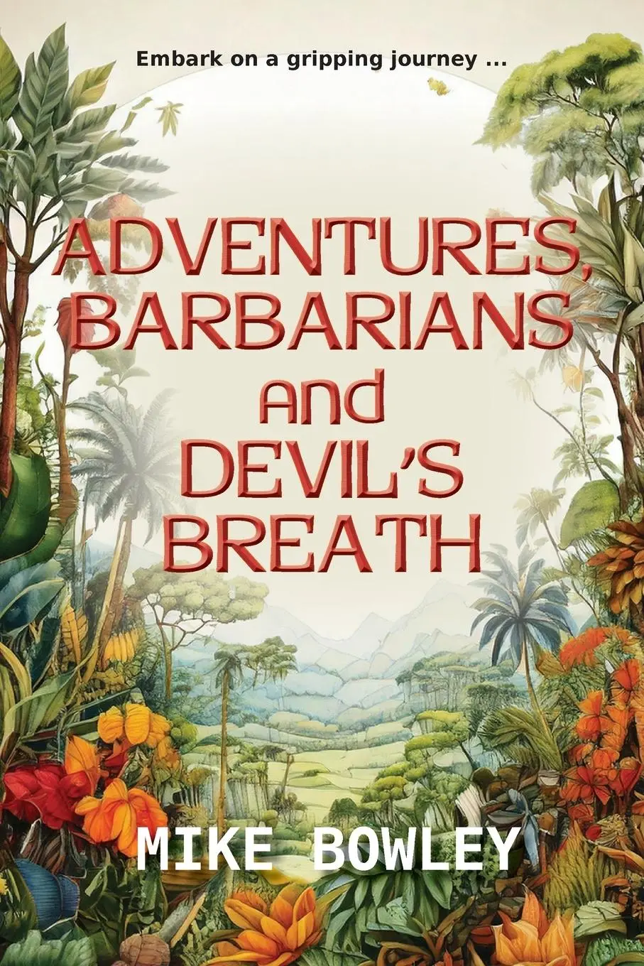 Cover: 9781787920781 | Adventures, Barbarians, and Devil's Breath | Mike Bowley | Taschenbuch