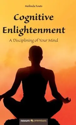 Cover: 9781642680881 | Cognitive Enlightenment | A Disciplining of Your Mind | Fouts Melinda