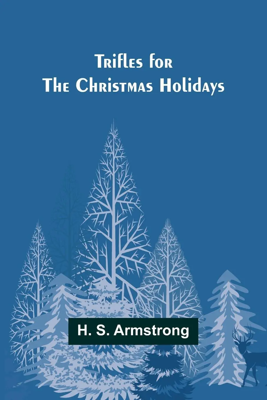 Cover: 9789362090881 | Trifles for the Christmas Holidays | H. S. Armstrong | Taschenbuch