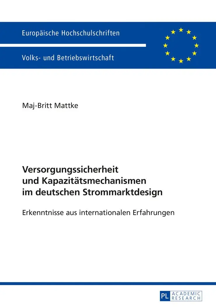 Versorgungssicherheit und Kapazitätsmechanismen im deutschen Strommarktdesign: Erkenntnisse aus internationalen Erfahrungen (Europäische ... / Publications Universitaires Européennes)