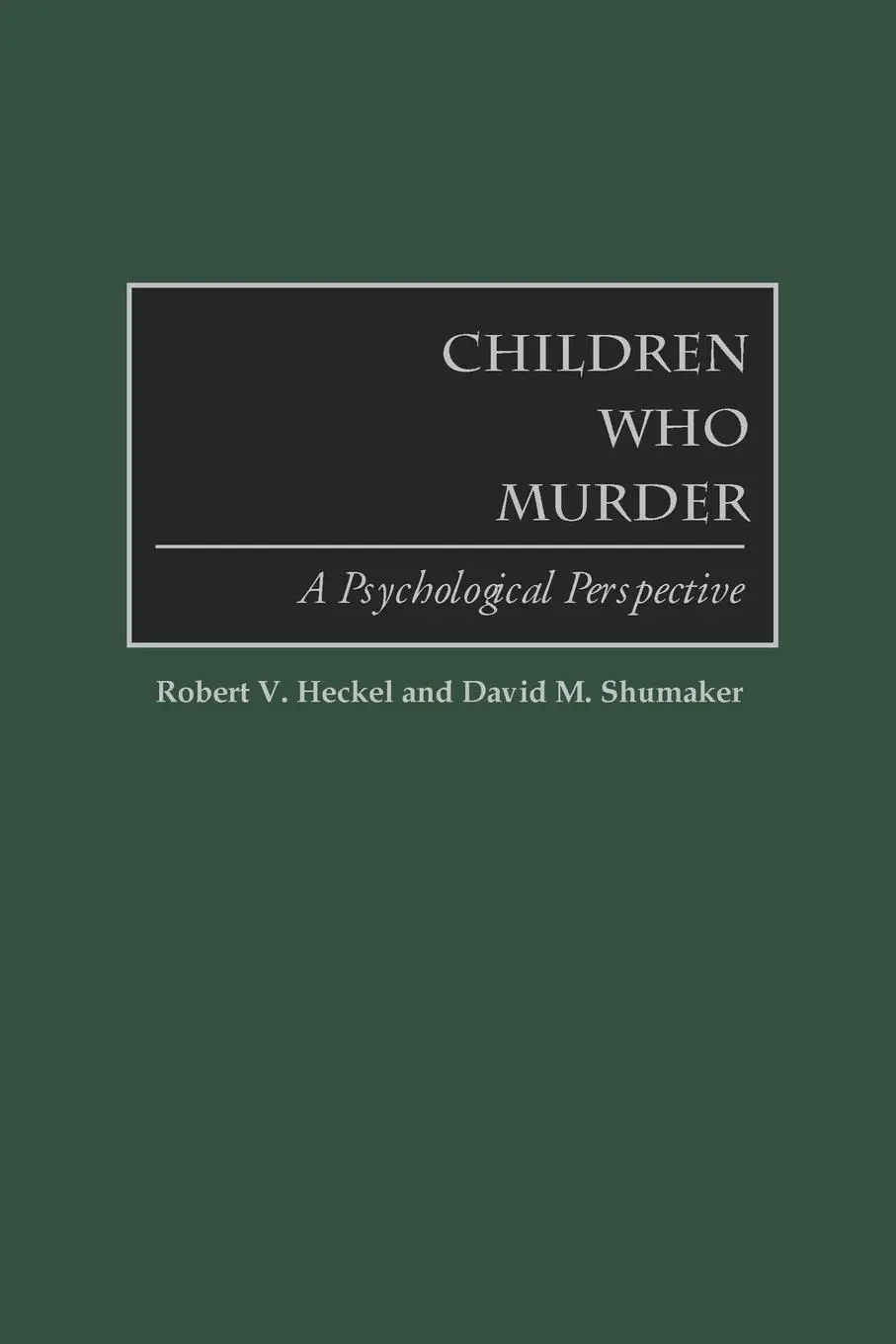 Cover: 9780313361081 | Children Who Murder | A Psychological Perspective | Heckel (u. a.)