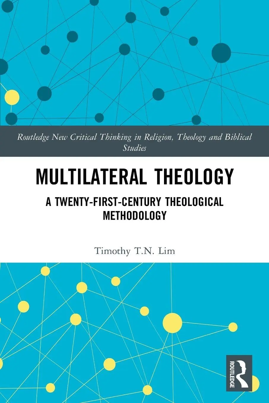 Cover: 9780367751081 | Multilateral Theology | A 21st Century Theological Methodology | Lim