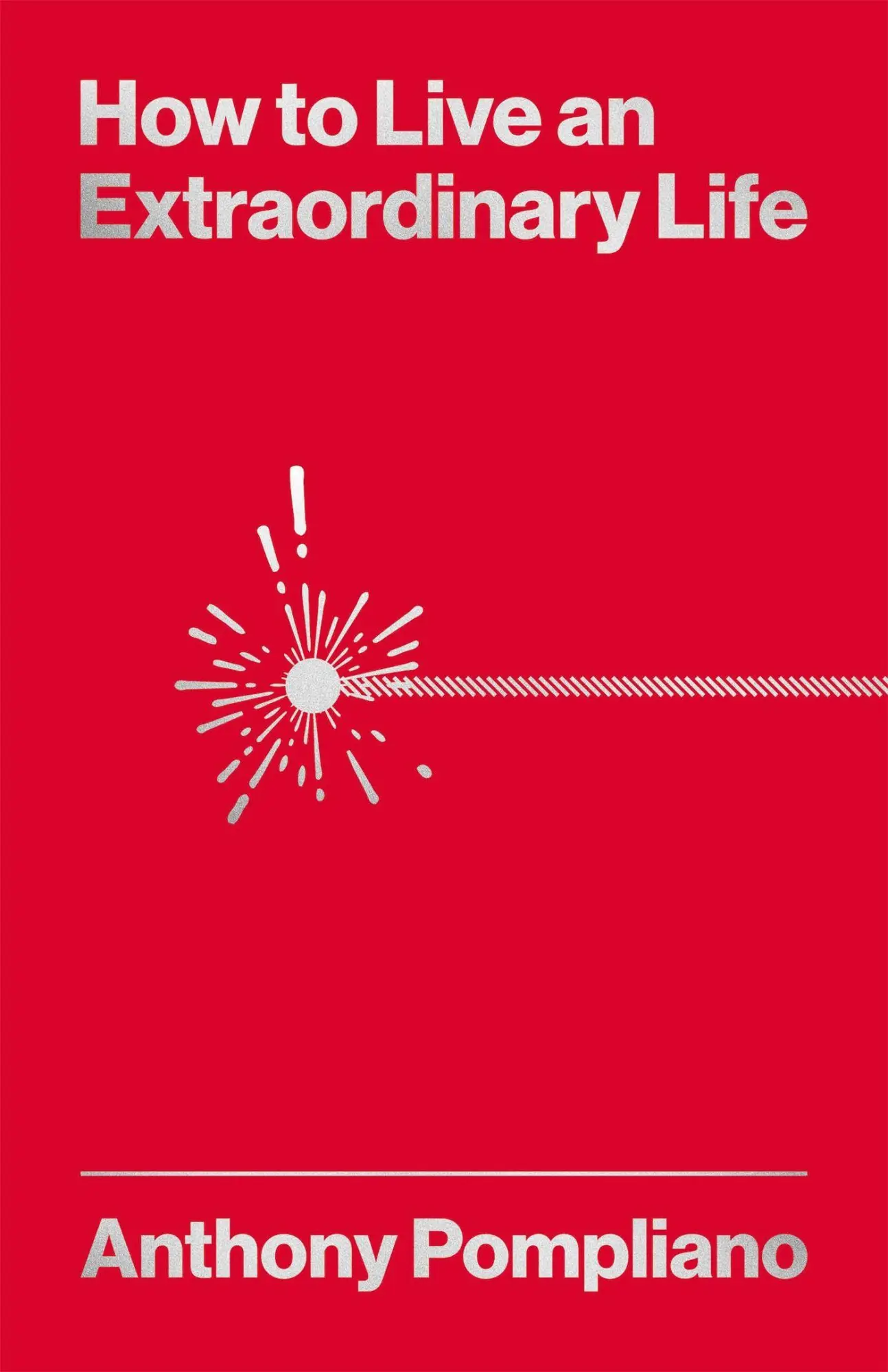 Cover: 9781804091081 | How To Live An Extraordinary Life | Anthony Pompliano | Taschenbuch Cover: 9781804091081 | How To Live An Extraordinary Life | Anthony Pompliano | Taschenbuch