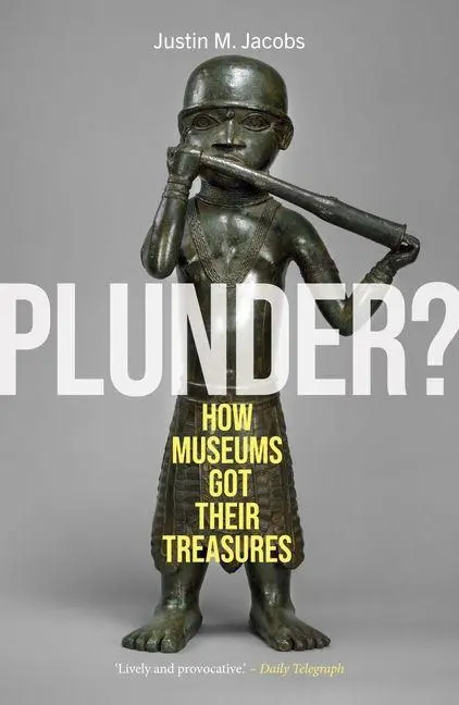 Cover: 9781836391081 | Plunder? | How Museums Got Their Treasures | Justin M Jacobs | Buch