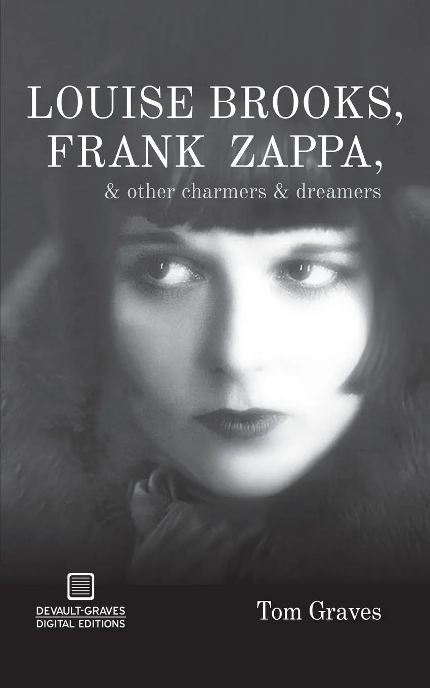 Cover: 9781942531081 | Louise Brooks, Frank Zappa, &amp; Other Charmers &amp; Dreamers | Tom Graves