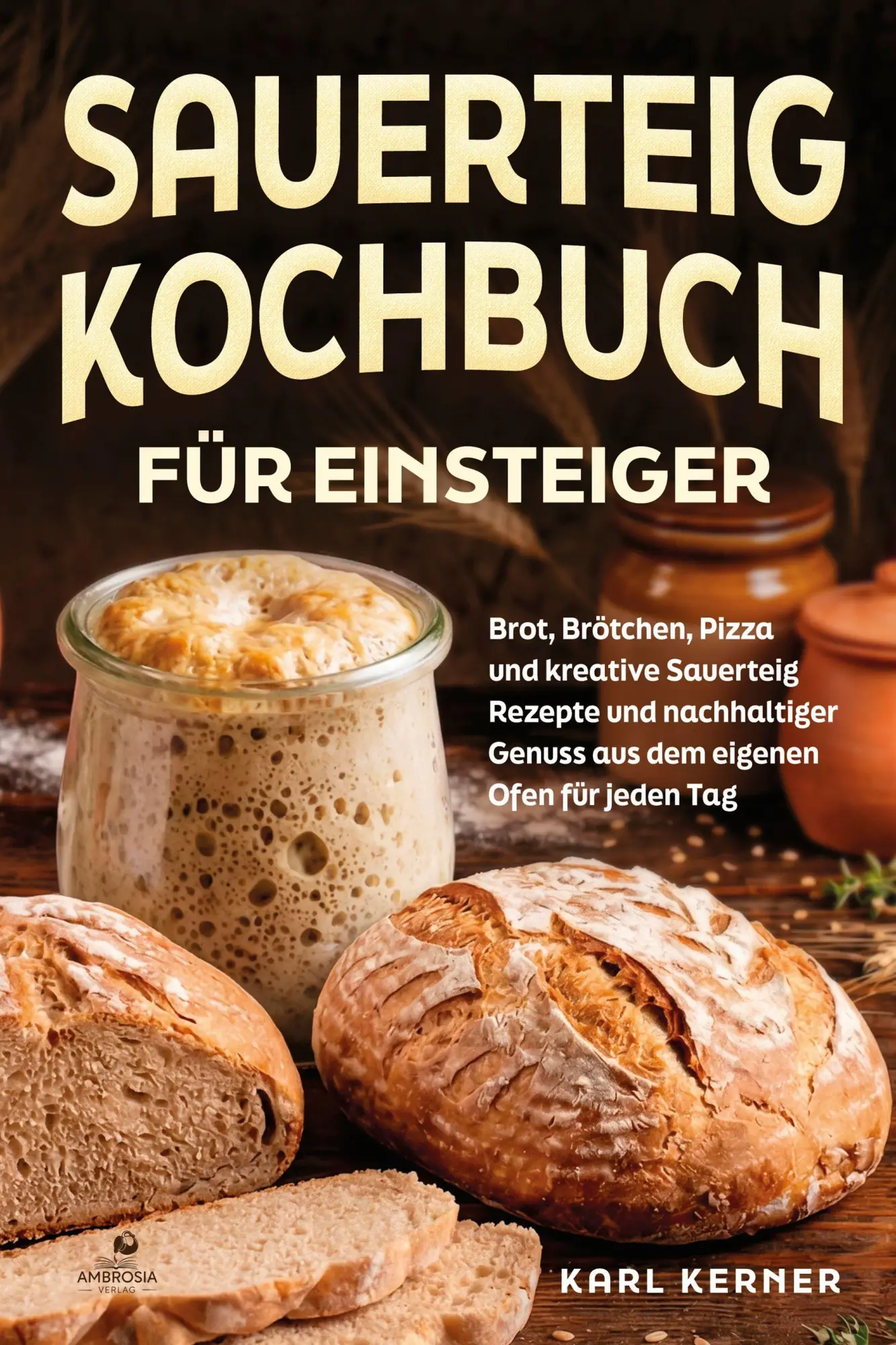Cover: 9783690331081 | Sauerteig Kochbuch für Einsteiger | Karl Kerner | Taschenbuch | 100 S.