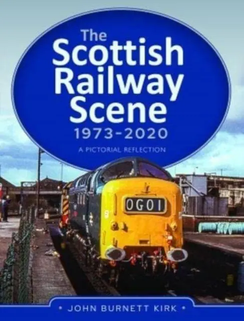 Cover: 9781399011181 | The Scottish Railway Scene 1973-2020 | A Pictorial Reflection | Kirk