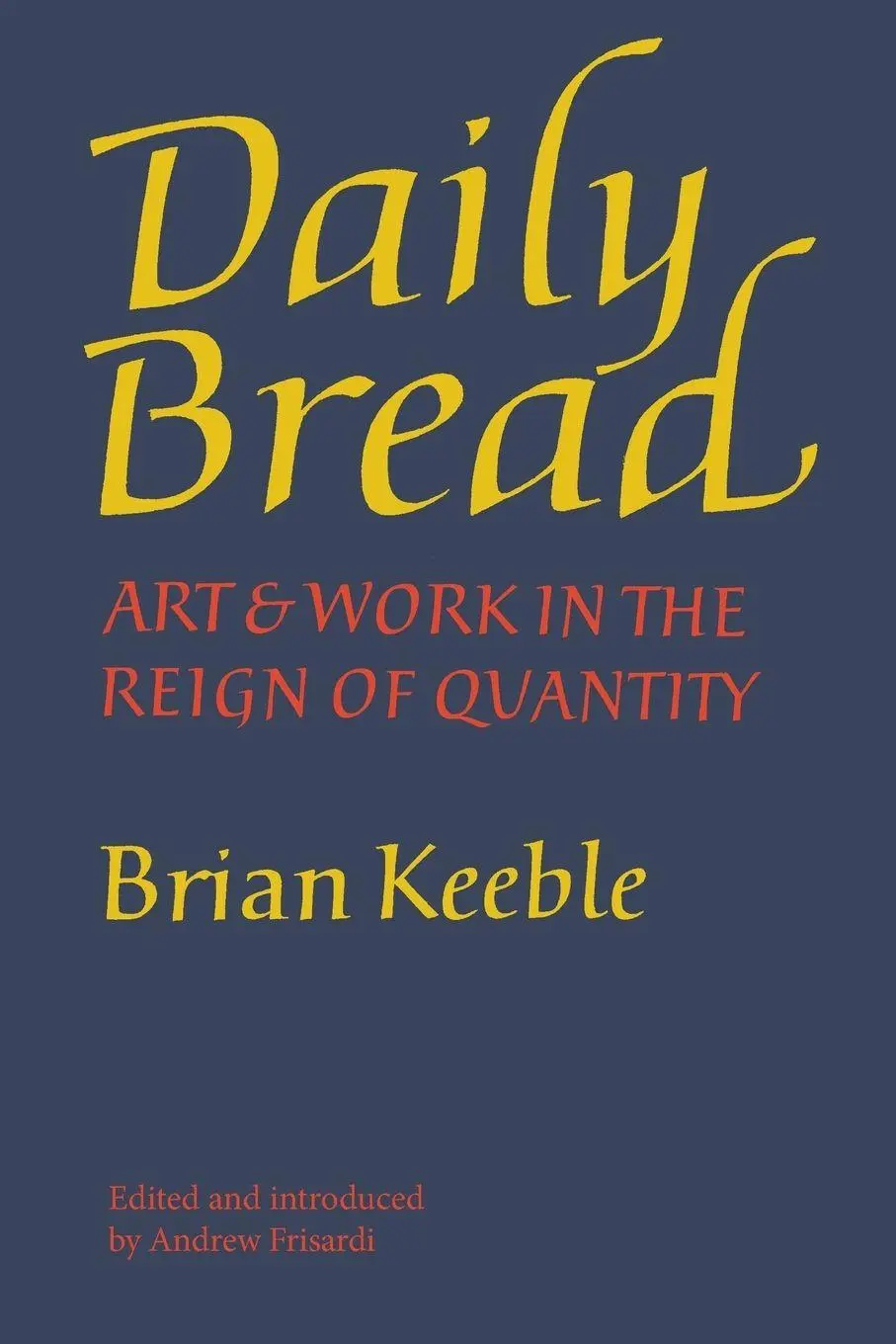 Cover: 9781621381181 | Daily Bread | Art and Work in the Reign of Quantity | Brian Keeble