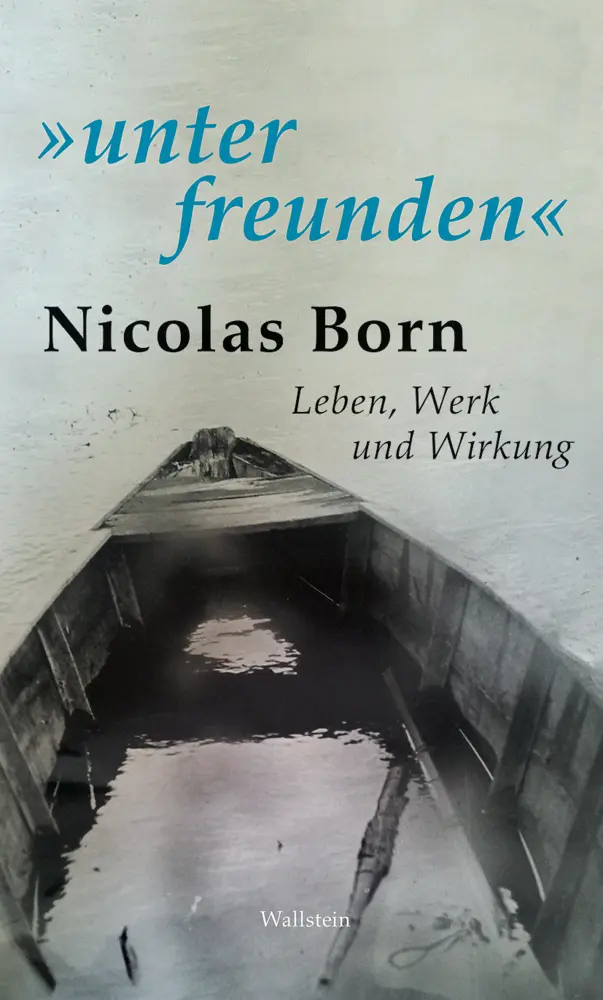 Cover: 9783835331181 | »unter freunden« | Nicolas Born. Leben, Werk und Wirkung | Axel Kahrs