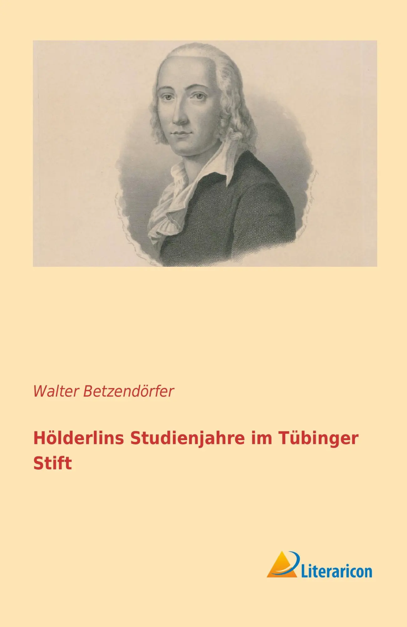 Cover: 9783956971181 | Hölderlins Studienjahre im Tübinger Stift | Walter Betzendörfer | Buch
