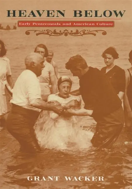 Cover: 9780674011281 | Heaven Below | Early Pentecostals and American Culture | Grant Wacker