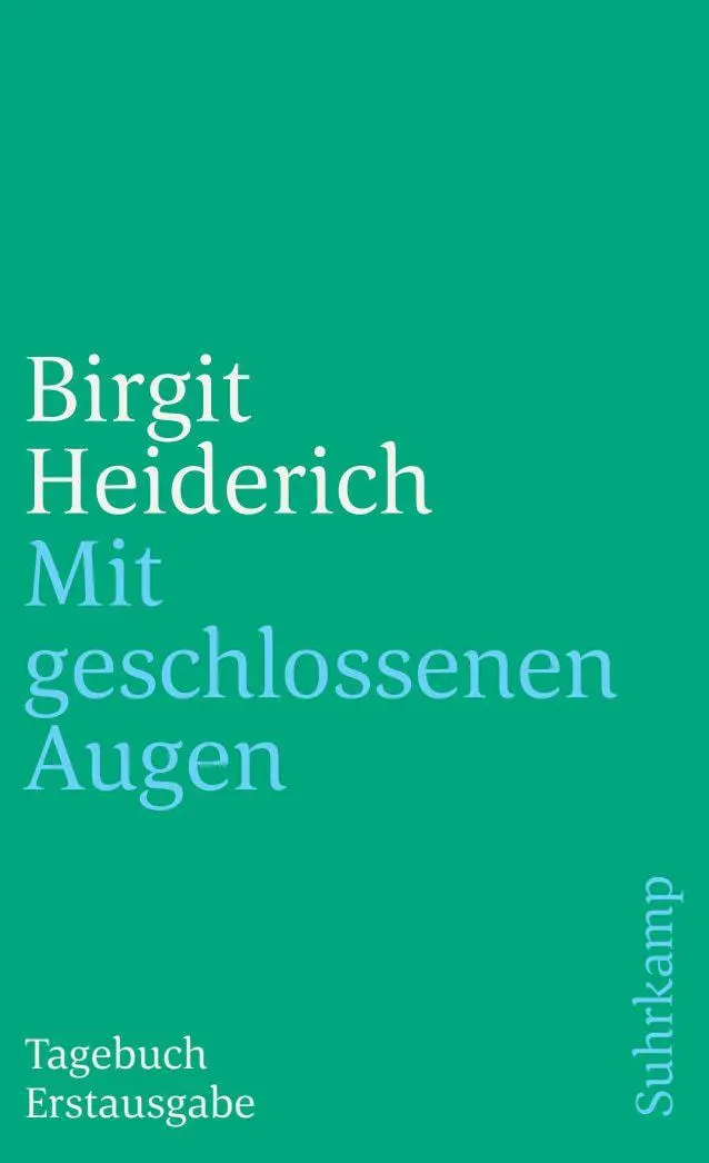 Cover: 9783518371381 | Mit geschlossenen Augen | Tagebuch | Birgit Heiderich | Taschenbuch
