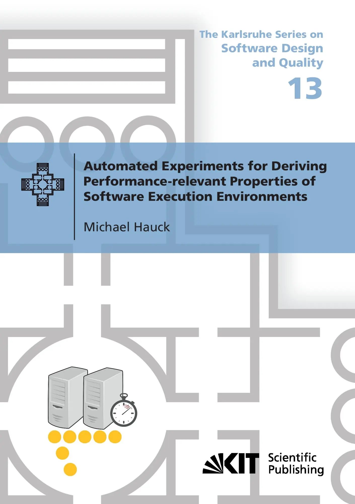 Automated Experiments for Deriving Performance-relevant Properties of Software Execution Environments (The Karlsruhe Series on Software Design and Quality)