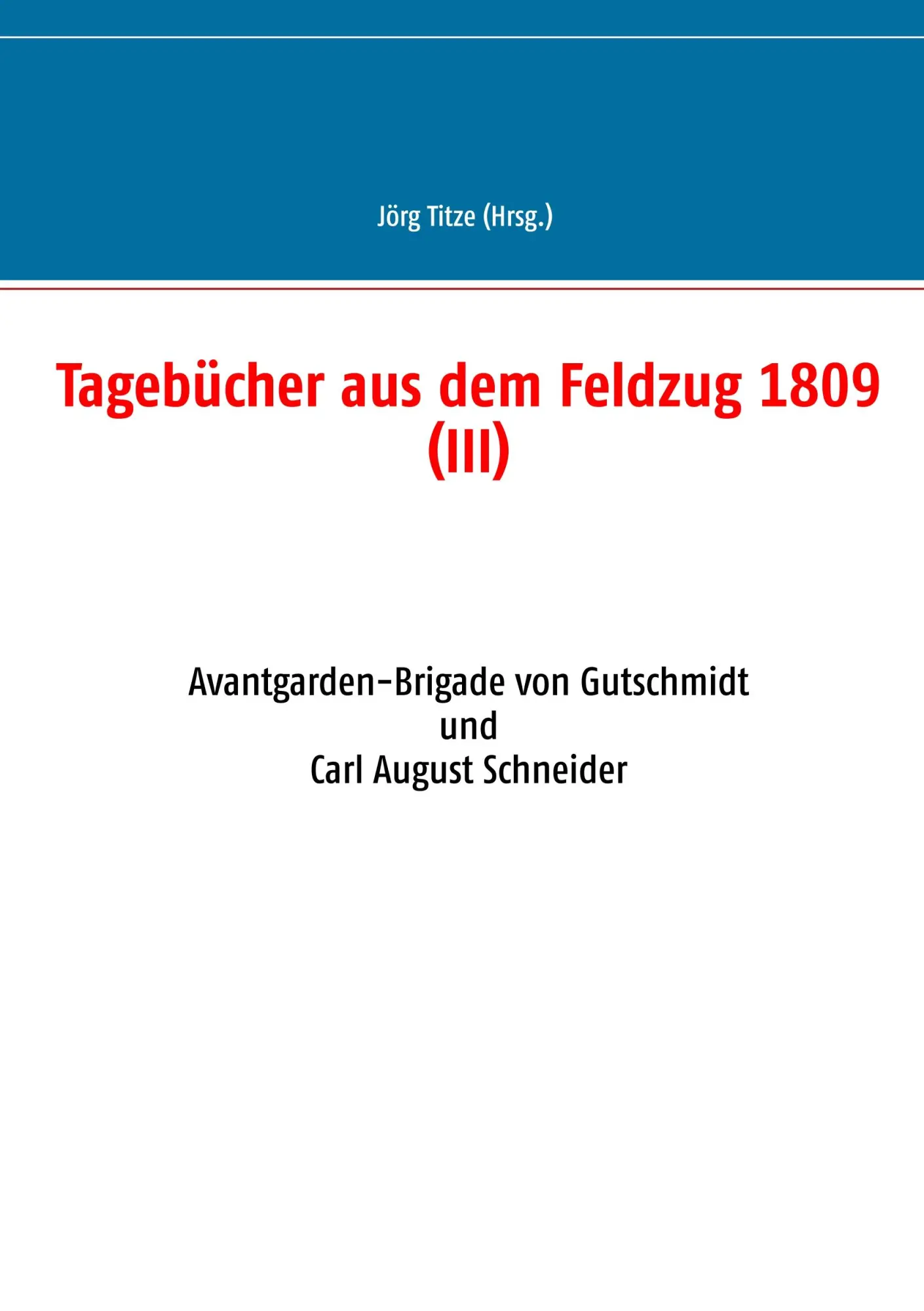 Cover: 9783749421381 | Tagebücher aus dem Feldzug 1809 (III) | Jörg Titze | Taschenbuch