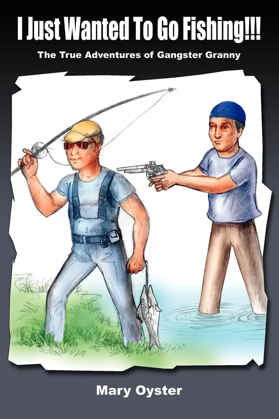 Cover: 9781414041681 | I Just Wanted To Go Fishing!!! | Mary Oyster | Taschenbuch | Englisch