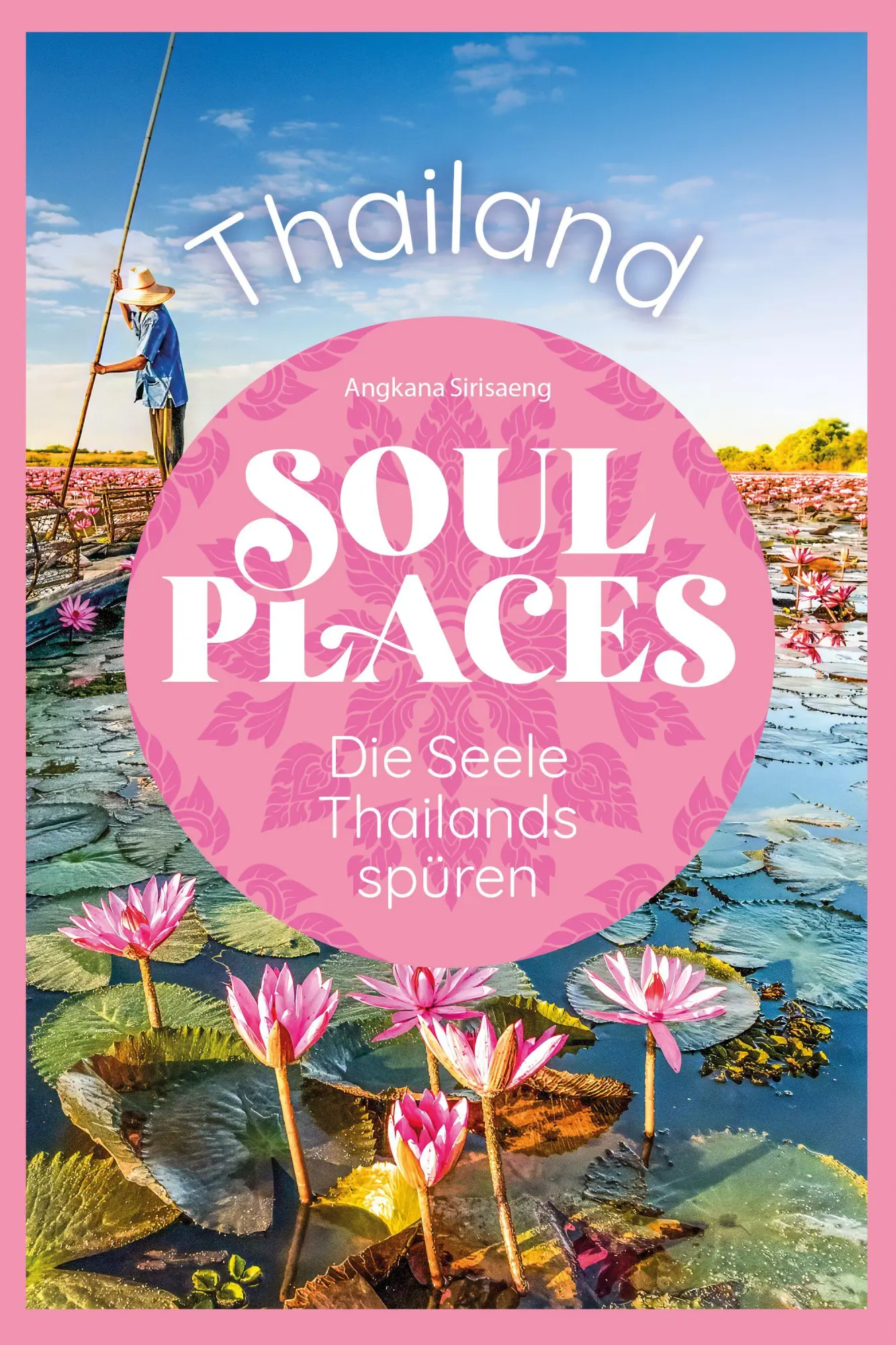 Cover: 9783831781881 | Soul Places Thailand - Die Seele Thailands spüren | Angkana Sirisaeng