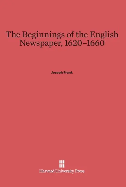 Cover: 9780674281981 | The Beginnings of the English Newspaper, 1620¿1660 | Joseph Frank