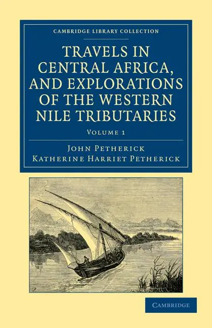 Cover: 9781108031981 | Travels in Central Africa, and Explorations of the Western Nile...
