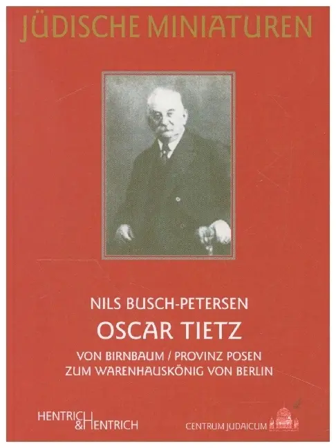 Cover: 9783942271981 | Oscar Tietz | Von Birnbaum/Provinz Posen zum Warenhauskönig von Berlin Cover: 9783942271981 | Oscar Tietz | Von Birnbaum/Provinz Posen zum Warenhauskönig von Berlin
