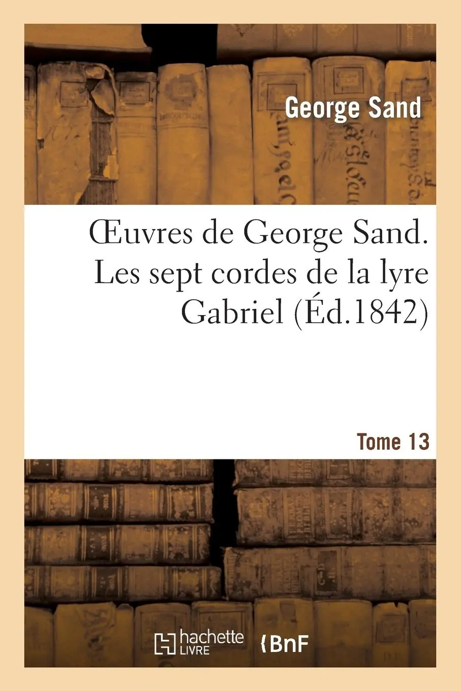 Cover: 9782012162181 | Oeuvres de George Sand. Tome 13. Les Sept Cordes de la Lyre Gabriel