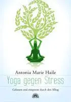 Cover: 9783866162181 | Yoga gegen Stress | Gelassen und entspannt durch den Alltag | Haile