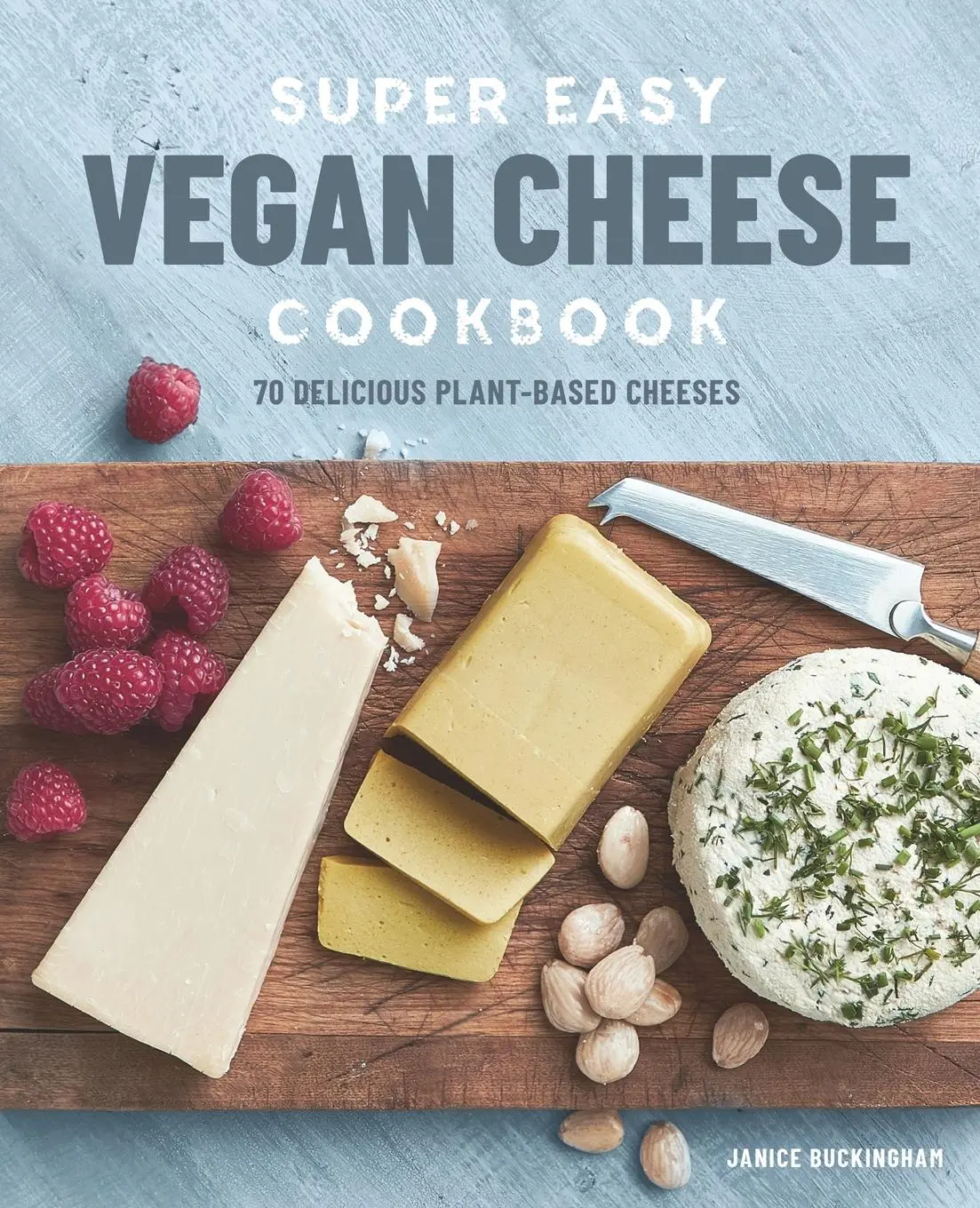 Cover: 9781641522281 | Super Easy Vegan Cheese Cookbook | 70 Delicious Plant-Based Cheeses